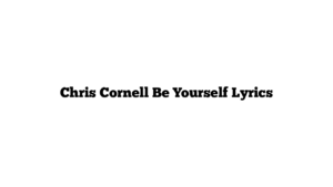 Chris Cornell Be Yourself Lyrics