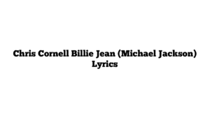 Chris Cornell Billie Jean (Michael Jackson) Lyrics