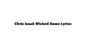 Chris Isaak Wicked Game Lyrics