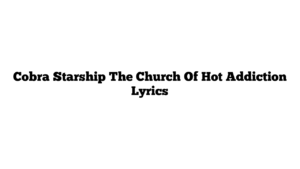 Cobra Starship The Church Of Hot Addiction Lyrics