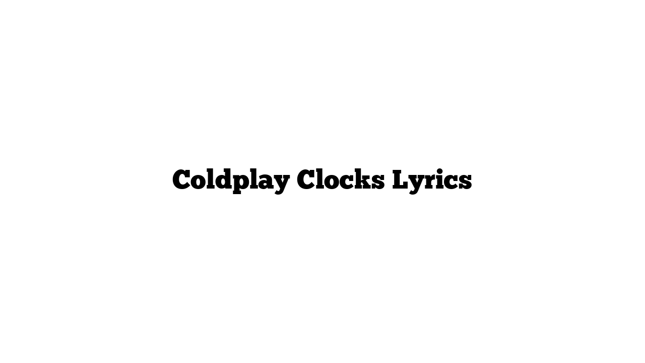 Coldplay Clocks Lyrics