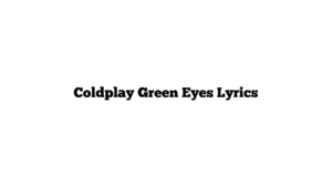 Coldplay Green Eyes Lyrics