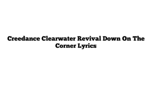 Creedance Clearwater Revival Down On The Corner Lyrics