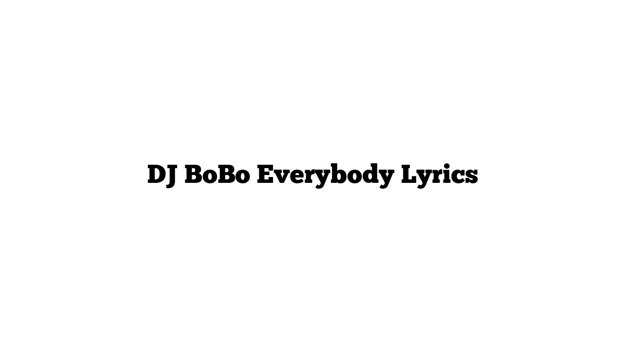 DJ BoBo Everybody Lyrics