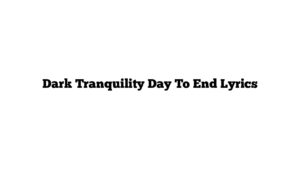 Dark Tranquility Day To End Lyrics