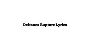 Deftones Rapture Lyrics