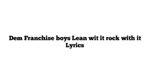 Dem Franchise boys Lean wit it rock with it Lyrics