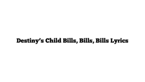 Destiny’s Child Bills, Bills, Bills Lyrics