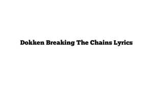 Dokken Breaking The Chains Lyrics