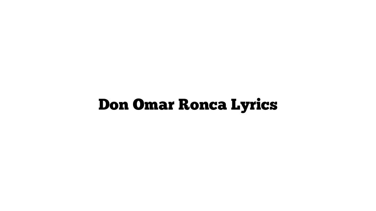 Don Omar Ronca Lyrics