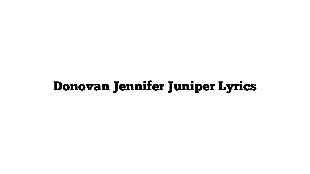 Donovan Jennifer Juniper Lyrics