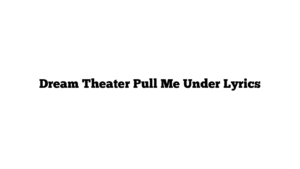 Dream Theater Pull Me Under Lyrics