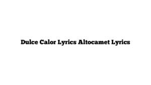 Dulce Calor Lyrics Altocamet Lyrics