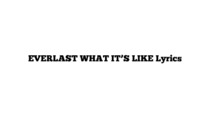 EVERLAST WHAT IT’S LIKE Lyrics