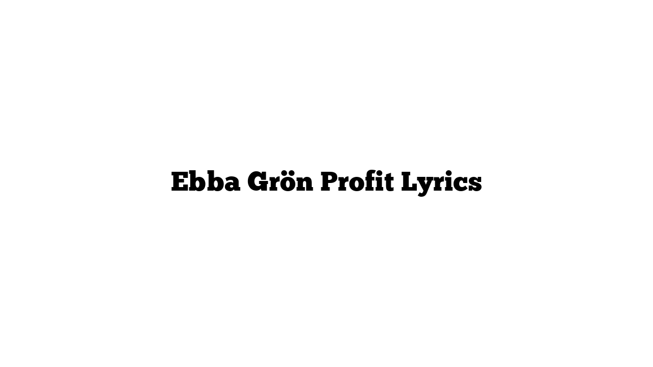 Ebba Grön Profit Lyrics