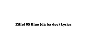 Eiffel 65 Blue (da ba dee) Lyrics