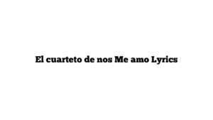 El cuarteto de nos Me amo Lyrics