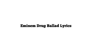 Eminem Drug Ballad Lyrics