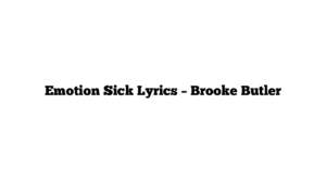 Emotion Sick Lyrics – Brooke Butler