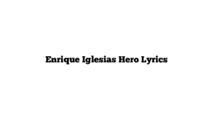 Enrique Iglesias Hero Lyrics