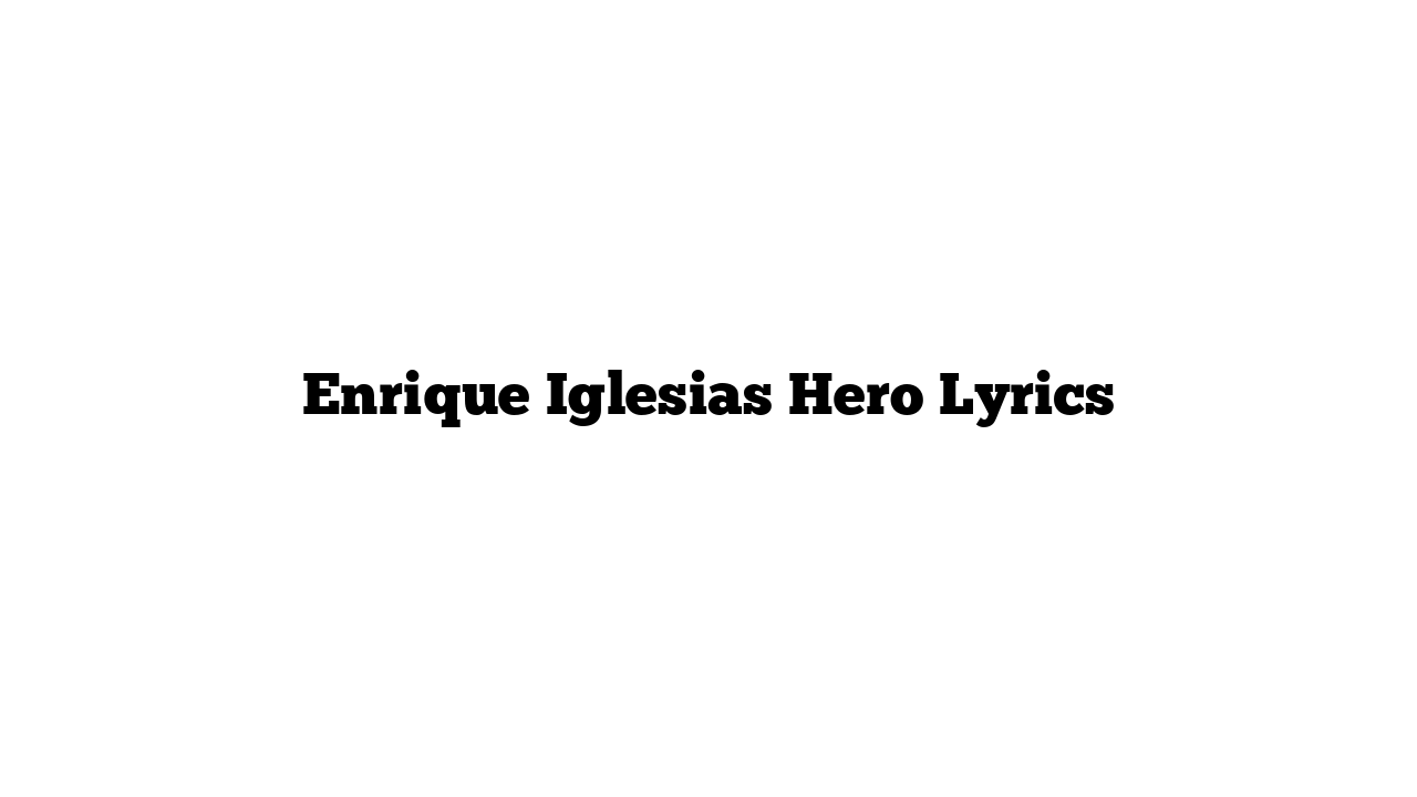 Enrique Iglesias Hero Lyrics