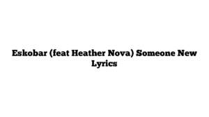 Eskobar (feat Heather Nova) Someone New Lyrics