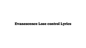 Evanescence Lose control Lyrics