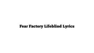 Fear Factory Lifeblind Lyrics