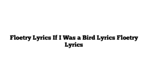 Floetry Lyrics If I Was a Bird Lyrics Floetry Lyrics