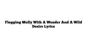 Flogging Molly With A Wonder And A Wild Desire Lyrics