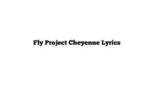 Fly Project Cheyenne Lyrics