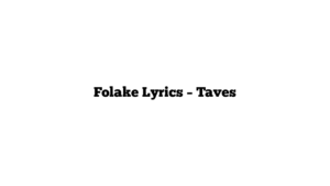 Folake Lyrics – Taves