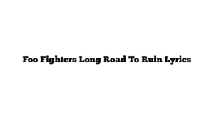 Foo Fighters Long Road To Ruin Lyrics