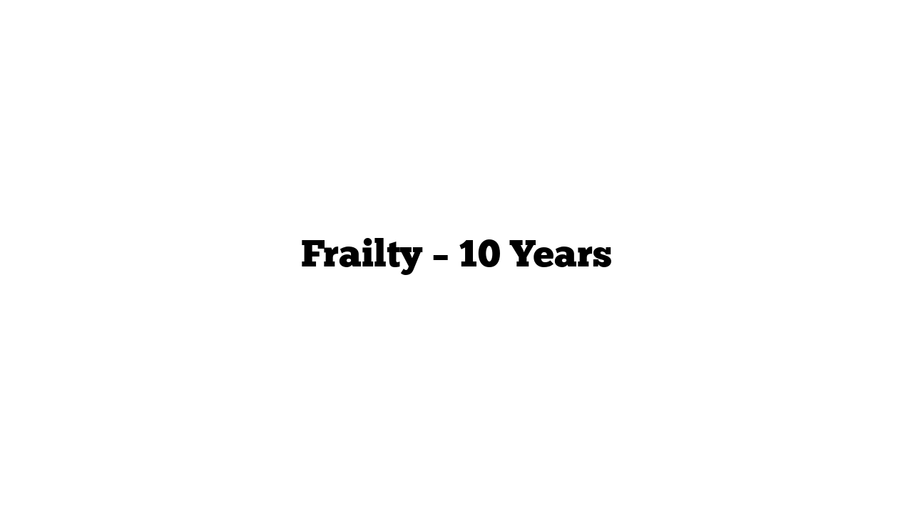 Frailty – 10 Years