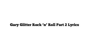 Gary Glitter Rock ‘n’ Roll Part 2 Lyrics