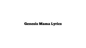 Genesis Mama Lyrics