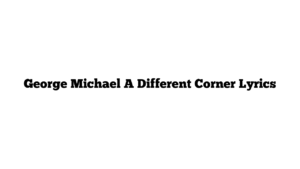 George Michael A Different Corner Lyrics