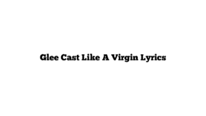 Glee Cast Like A Virgin Lyrics