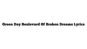 Green Day Boulevard Of Broken Dreams Lyrics