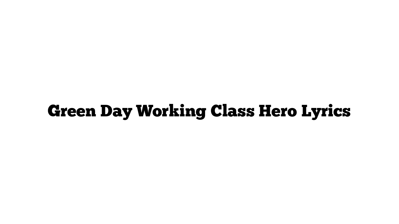 Green Day Working Class Hero Lyrics