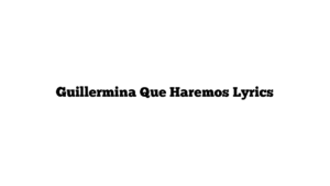 Guillermina Que Haremos Lyrics