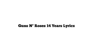 Guns N’ Roses 14 Years Lyrics