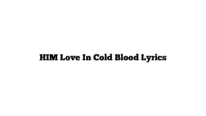 HIM Love In Cold Blood Lyrics