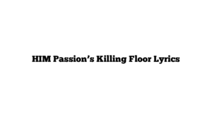 HIM Passion’s Killing Floor Lyrics