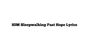 HIM Sleepwalking Past Hope Lyrics