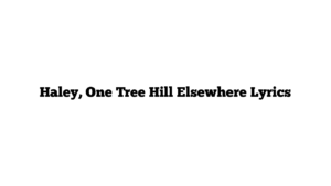 Haley, One Tree Hill Elsewhere Lyrics