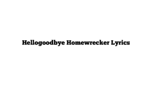 Hellogoodbye Homewrecker Lyrics