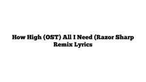 How High (OST) All I Need (Razor Sharp Remix Lyrics