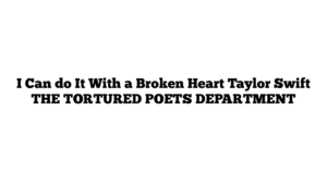 I Can do It With a Broken Heart Taylor Swift THE TORTURED POETS DEPARTMENT