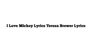 I Love Mickey Lyrics Teresa Brewer Lyrics